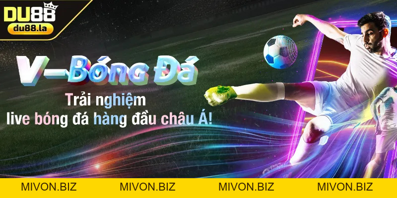 Tỷ Lệ Kèo DU88: Khám Phá Các Kiểu Độ & Sản Phẩm HOT Năm 2026 - mivon