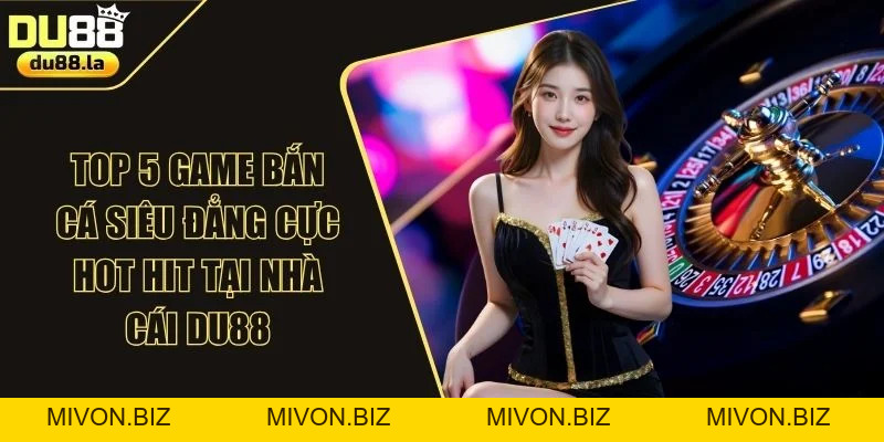 Bắn cá DU88 Online: Khám Phá Thế Giới Đại Dương Sâu Thẳm  - mivon