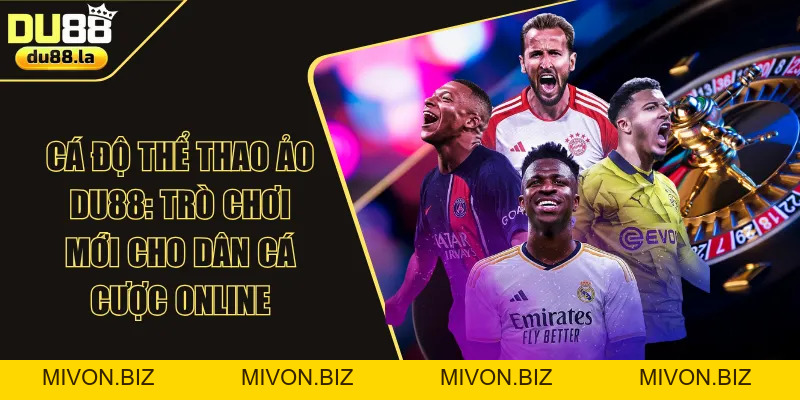 Tỷ Lệ Kèo DU88: Khám Phá Các Kiểu Độ & Sản Phẩm HOT Năm 2026 - mivon