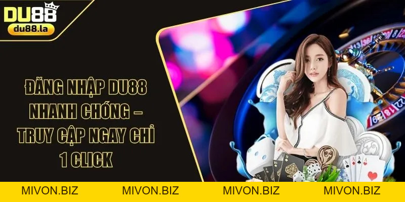 Đăng Nhập DU88 Nhanh Chóng – Truy Cập Ngay Chỉ 1 Click - mivon