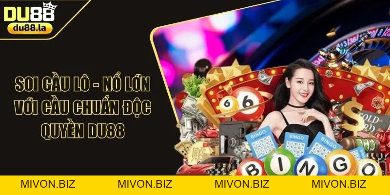 Soi Cầu Lô - Nổ Lớn Với Cầu Chuẩn Độc Quyền Tại DU88 - mivon
