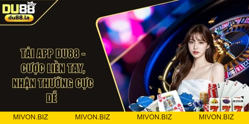 Tải App DU88 - Cược Liền Tay, Nhận Thưởng Cực Dễ - mivon