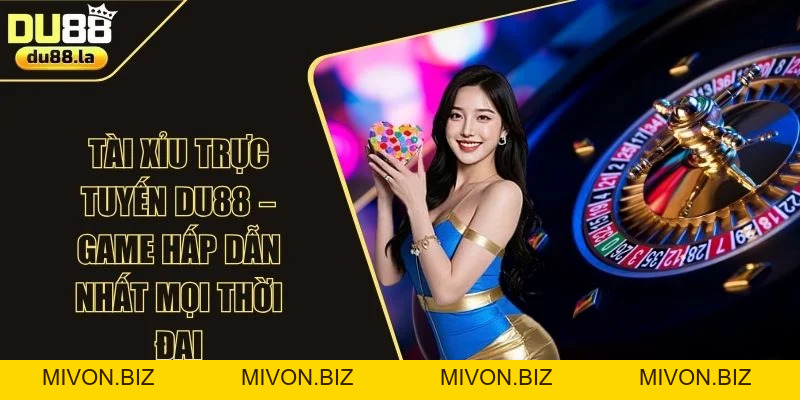 Casino Du88 - Đẳng Cấp Giải Trí Bài Trực Tuyến Cho Mọi Hội Viên - mivon